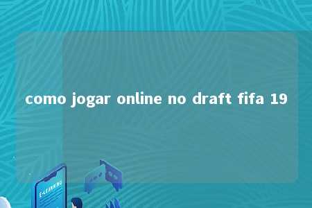 como jogar online no draft fifa 19