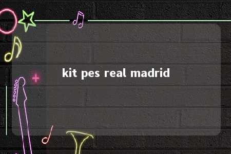 kit pes real madrid