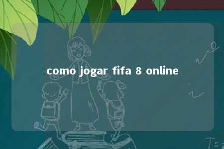 como jogar fifa 8 online