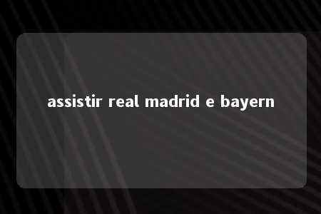 assistir real madrid e bayern