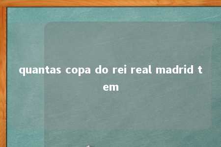 quantas copa do rei real madrid tem