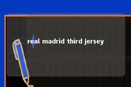 real madrid third jersey