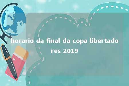 horario da final da copa libertadores 2019