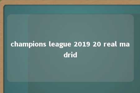 champions league 2019 20 real madrid