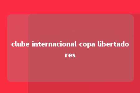 clube internacional copa libertadores