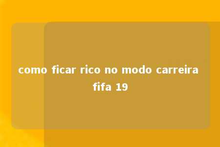 como ficar rico no modo carreira fifa 19