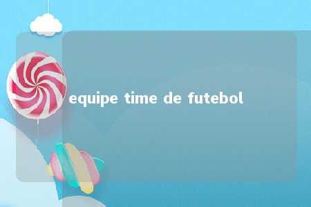 equipe time de futebol