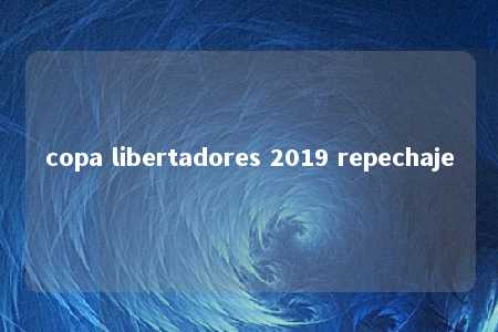 copa libertadores 2019 repechaje