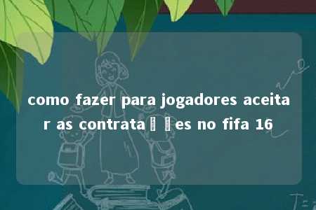 como fazer para jogadores aceitar as contratações no fifa 16