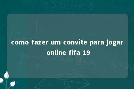 como fazer um convite para jogar online fifa 19