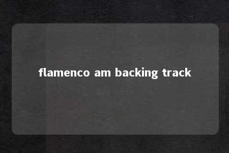 flamenco am backing track