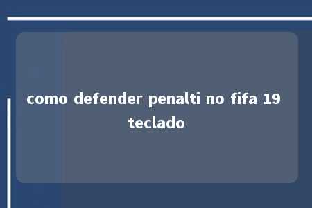 como defender penalti no fifa 19 teclado