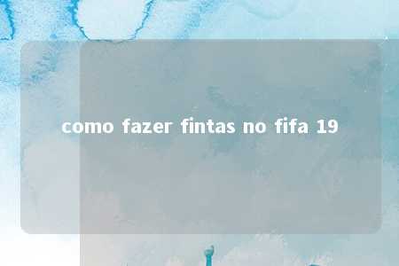 como fazer fintas no fifa 19