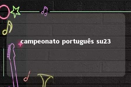 campeonato português su23