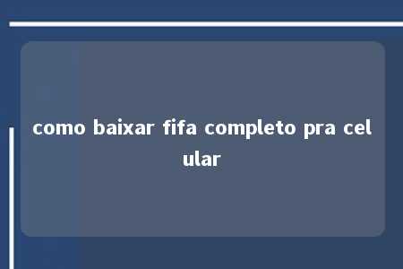 como baixar fifa completo pra celular