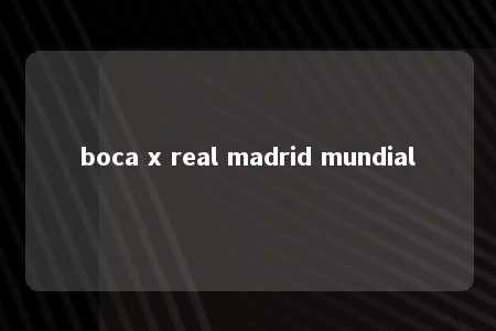 boca x real madrid mundial