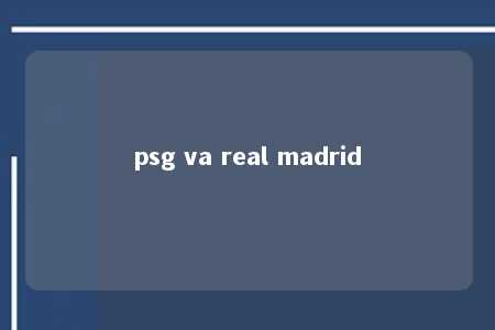 psg va real madrid