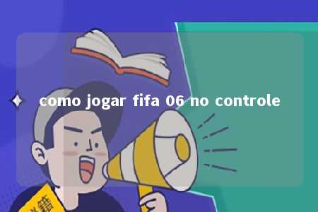 como jogar fifa 06 no controle