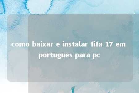 como baixar e instalar fifa 17 em portugues para pc