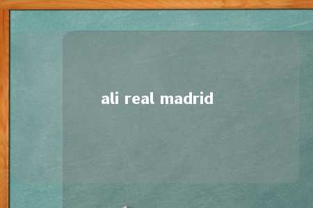 ali real madrid