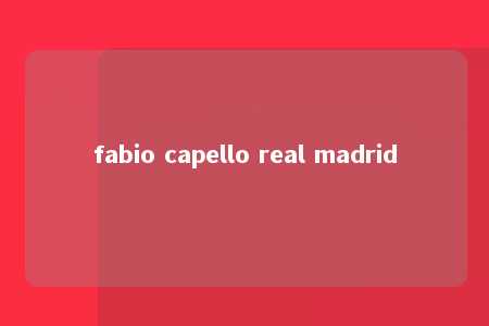 fabio capello real madrid