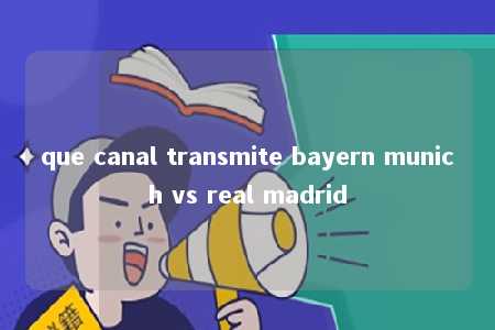 que canal transmite bayern munich vs real madrid