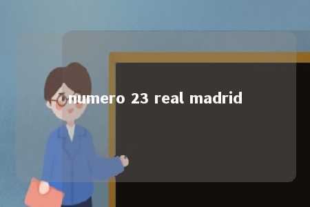 numero 23 real madrid