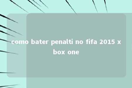 como bater penalti no fifa 2015 xbox one