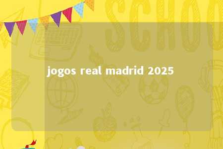 jogos real madrid 2025