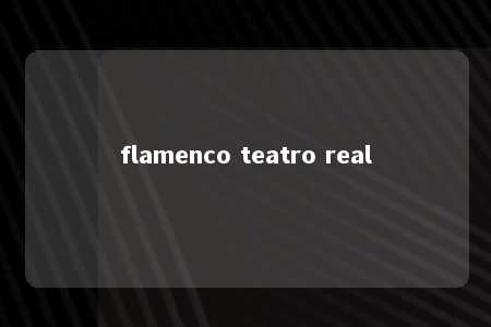 flamenco teatro real