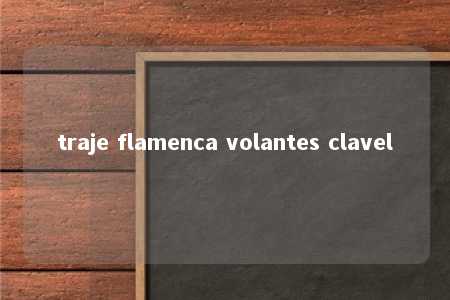 traje flamenca volantes clavel