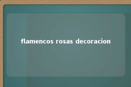 flamencos rosas decoracion