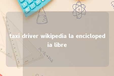 taxi driver wikipedia la enciclopedia libre