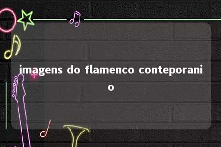 imagens do flamenco conteporanio