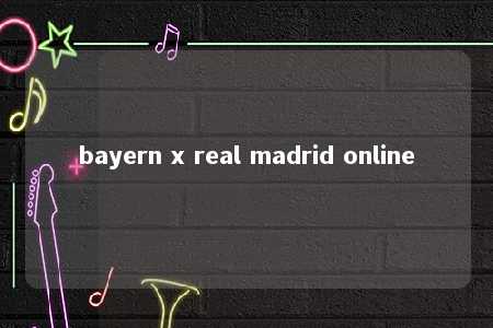 bayern x real madrid online