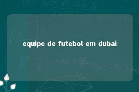 equipe de futebol em dubai