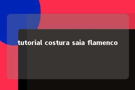 tutorial costura saia flamenco