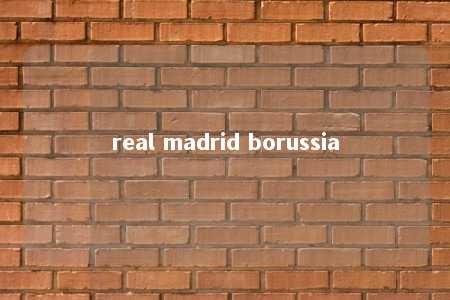 real madrid borussia