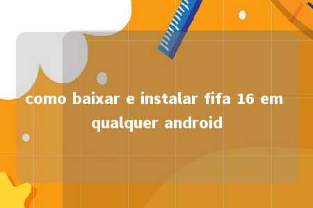 como baixar e instalar fifa 16 em qualquer android