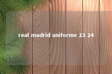 real madrid uniforme 23 24