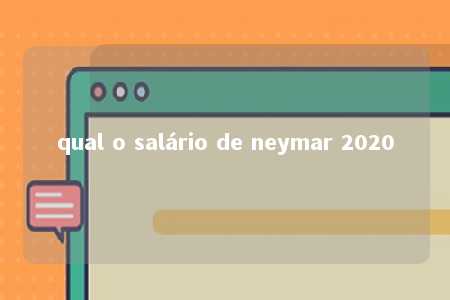 qual o salário de neymar 2020