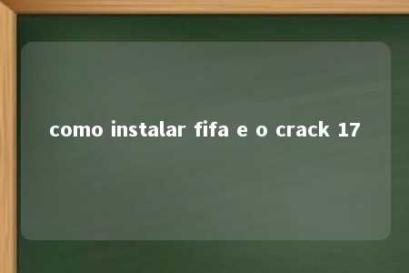 como instalar fifa e o crack 17