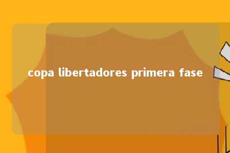 copa libertadores primera fase