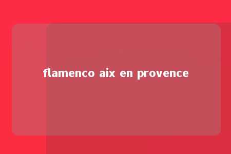 flamenco aix en provence