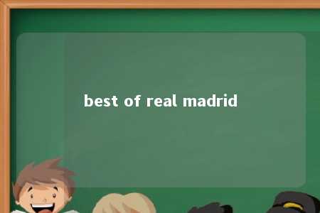 best of real madrid