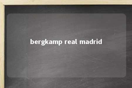 bergkamp real madrid