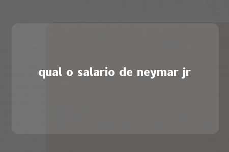 qual o salario de neymar jr