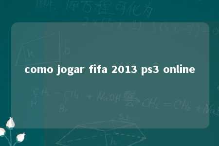 como jogar fifa 2013 ps3 online