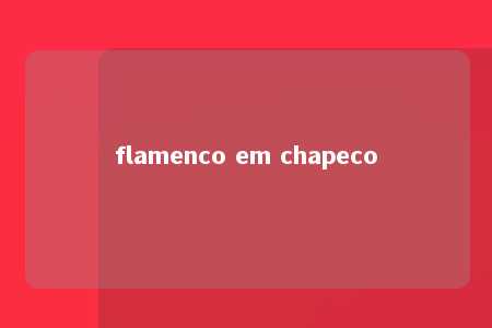 flamenco em chapeco