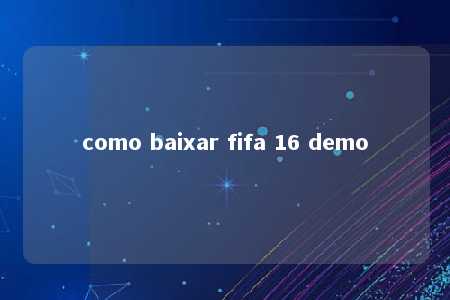 como baixar fifa 16 demo